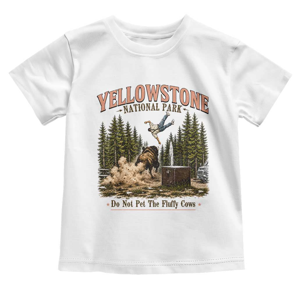 Do Not Pet The Fluffy Cows Yellowstone National Park Toddler T Shirt Funny Vintage Bison Tourist Attack Graphic