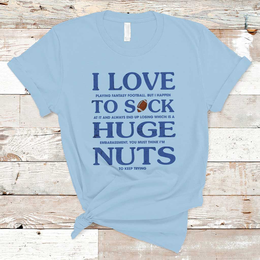 Fantasy Football T Shirt I Love Playing I Suck At - Wonder Print Shop