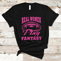 Fantasy Football T Shirt Real Women Play Fantasy Draft Party Women - Wonder Print Shop