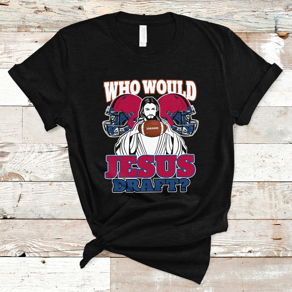 Fantasy Football T Shirt Who Would Jesus Draft Funny Jesus - Wonder Print Shop