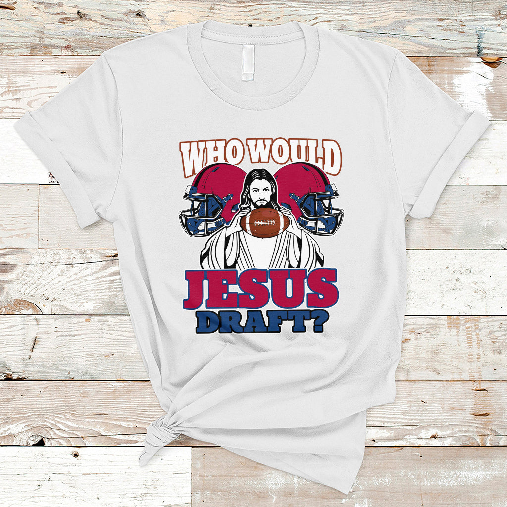 Fantasy Football T Shirt Who Would Jesus Draft Funny Jesus - Wonder Print Shop