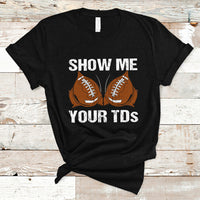 Funny Fantasy Football T Shirt Show Me Your TDs Touchdown Draft Party - Wonder Print Shop