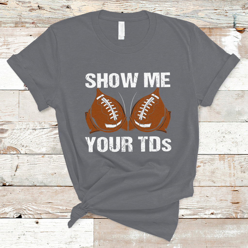 Funny Fantasy Football T Shirt Show Me Your TDs Touchdown Draft Party - Wonder Print Shop