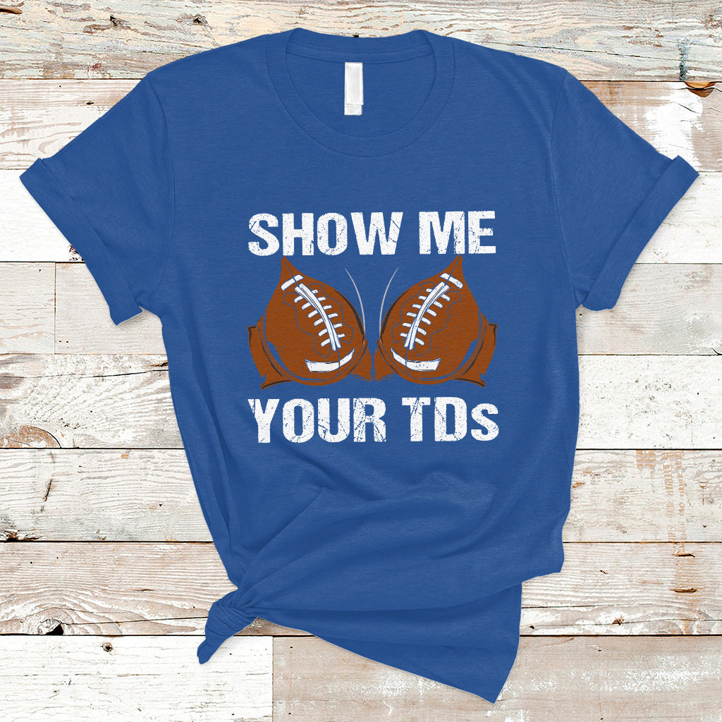 Funny Fantasy Football T Shirt Show Me Your TDs Touchdown Draft Party - Wonder Print Shop