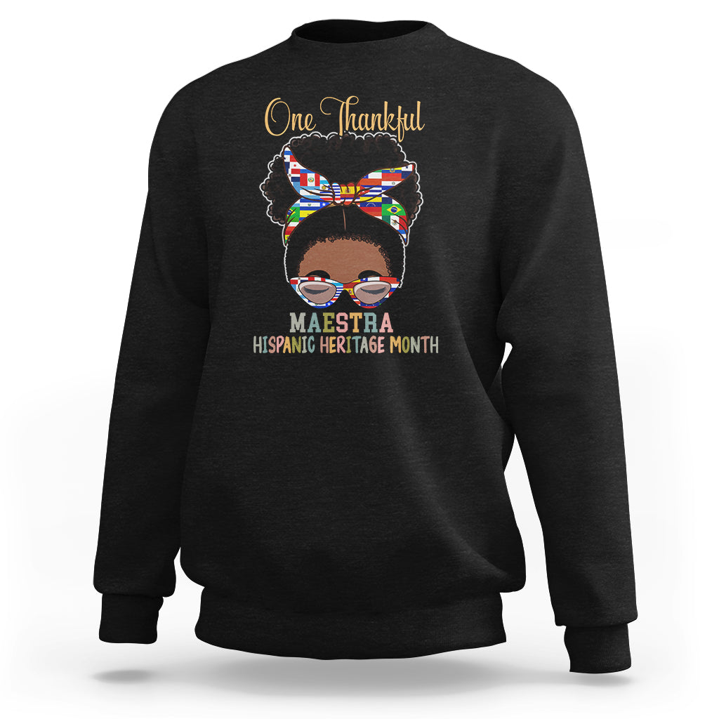 Hispanic Teacher Sweatshirt One Thankful Maestra Hispanic Heritage Month Teacher Latina Countries Flags Teacher Latina - Wonder Print Shop