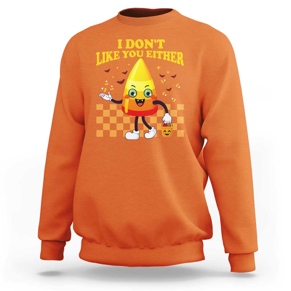 Candy Corn Sweatshirt I Don't Like You Either Funny Halloween Costume - Wonder Print Shop
