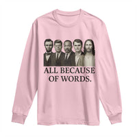 All Because of Words Long Sleeve Shirt Tribute to Truth Tellers Freedom Defender - Wonder Print Shop