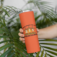 Orange Shirt Day Skinny Tumbler I Wear Orange For The 215 Stolen Children - Wonder Print Shop