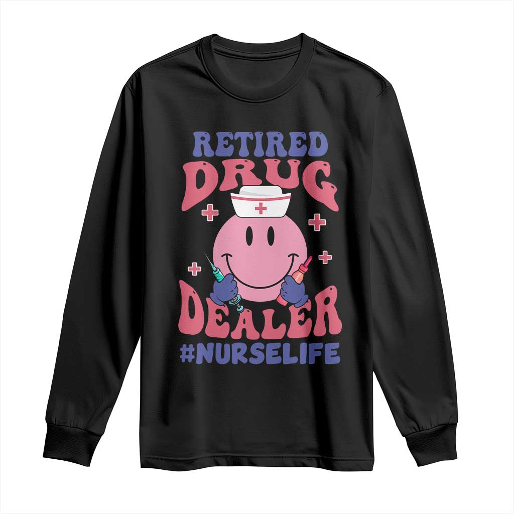 Funny Retired Drug Dealer Long Sleeve Shirt Retro Nurse Life Retirement Gift for Healthcare Workers - Wonder Print Shop