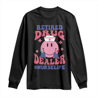 Funny Retired Drug Dealer Long Sleeve Shirt Retro Nurse Life Retirement Gift for Healthcare Workers - Wonder Print Shop
