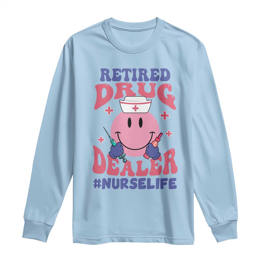 Funny Retired Drug Dealer Long Sleeve Shirt Retro Nurse Life Retirement Gift for Healthcare Workers - Wonder Print Shop