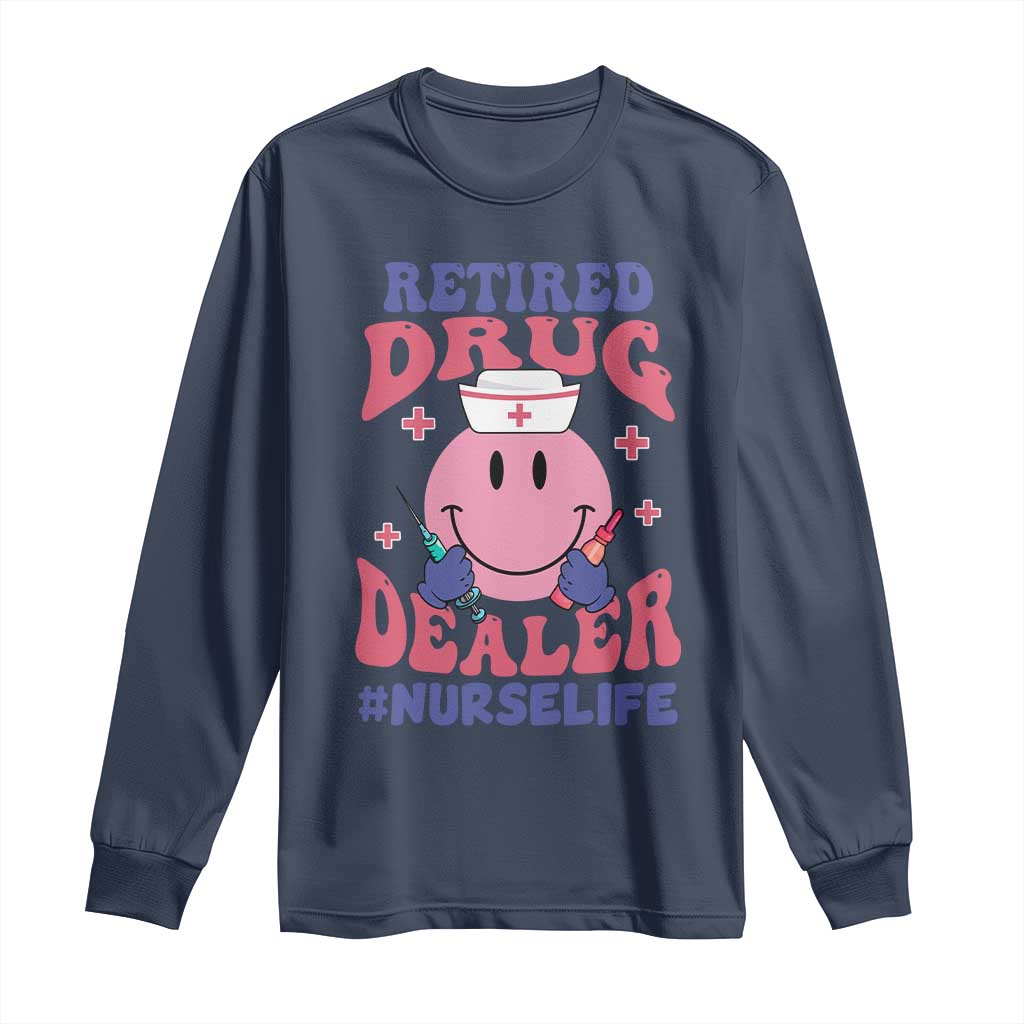 Funny Retired Drug Dealer Long Sleeve Shirt Retro Nurse Life Retirement Gift for Healthcare Workers - Wonder Print Shop