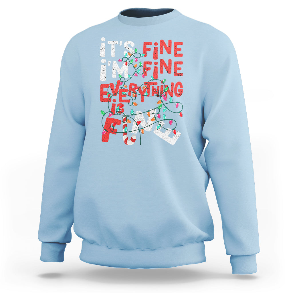 Funny Christmas Sweatshirt It's Fine I'm Fine Everthing Is Fine Xmas Lights - Wonder Print Shop