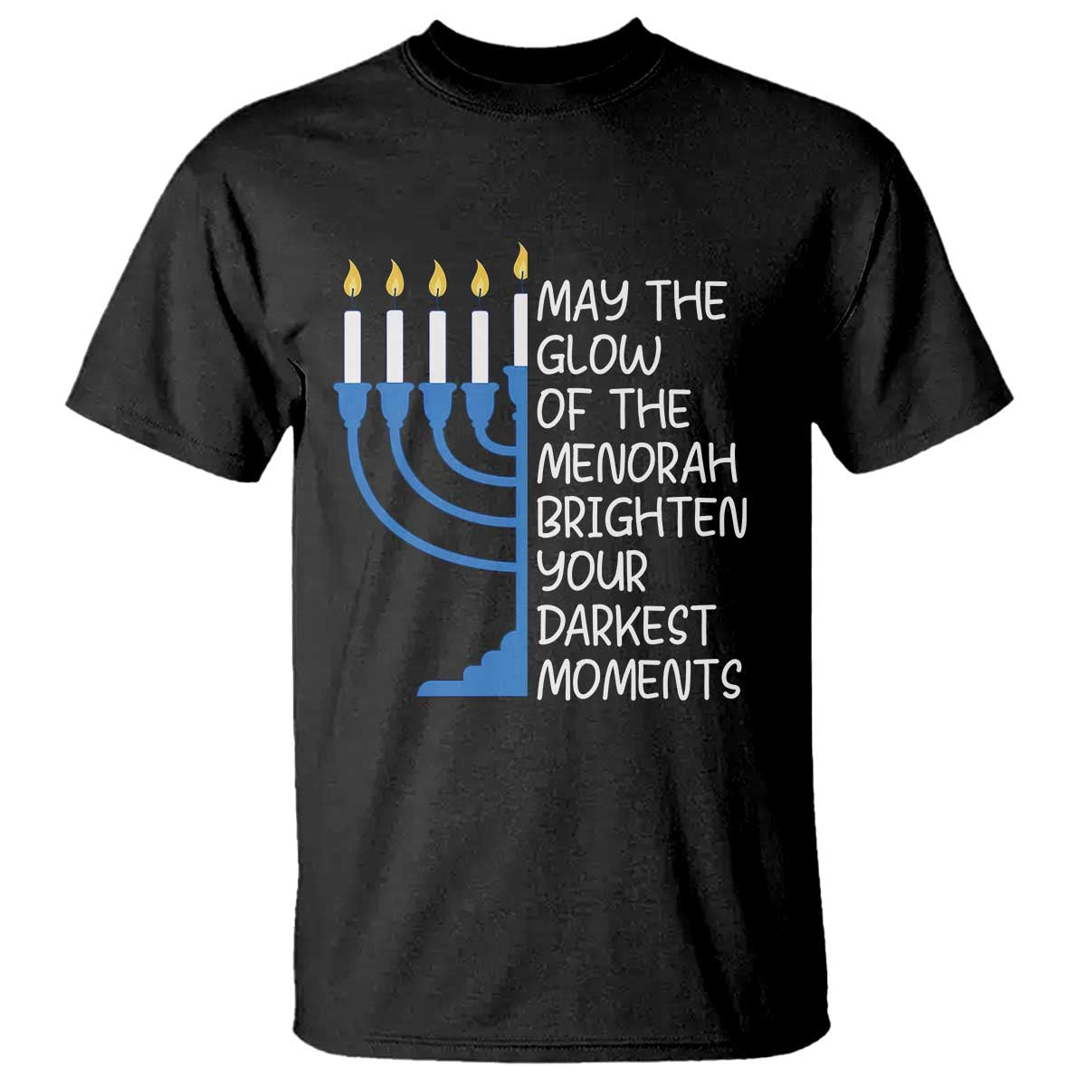 Jewish Faith and Pray T Shirt May The Glow Of The Menorah Brighten Your Darkest Moments - Wonder Print Shop