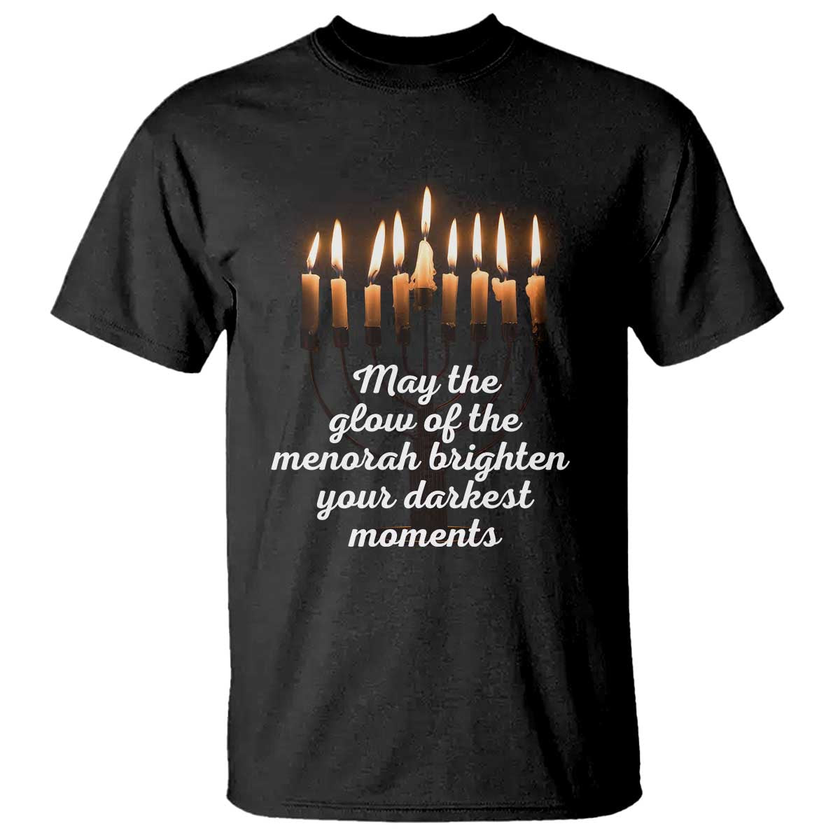 Jewish Faith and Pray Lights T Shirt May The Glow Of The Menorah Brighten Your Darkest Moments - Wonder Print Shop