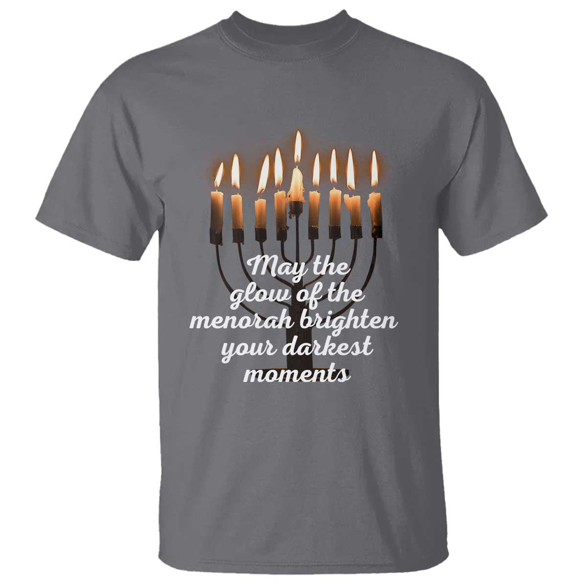 Jewish Faith and Pray Lights T Shirt May The Glow Of The Menorah Brighten Your Darkest Moments - Wonder Print Shop