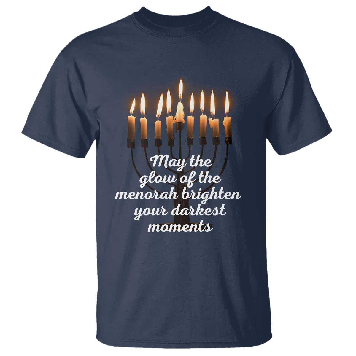 Jewish Faith and Pray Lights T Shirt May The Glow Of The Menorah Brighten Your Darkest Moments - Wonder Print Shop