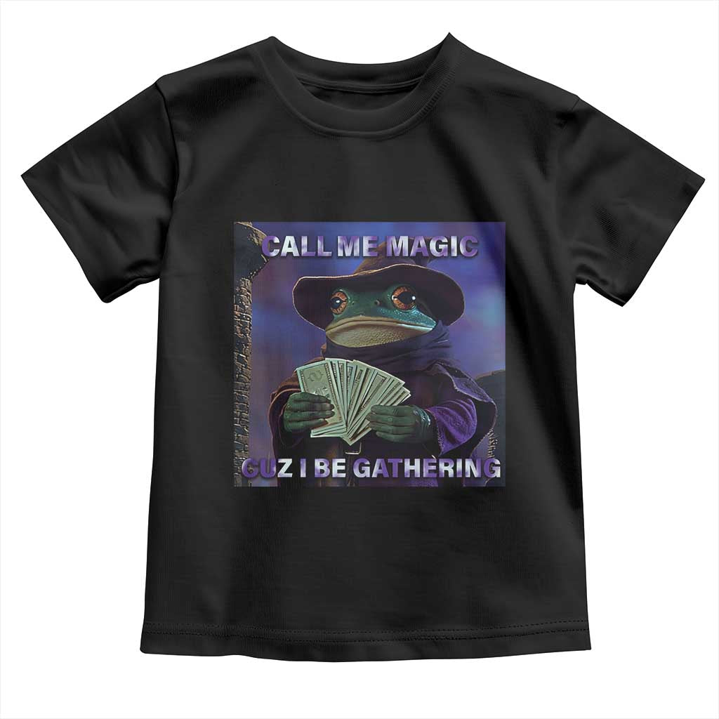 Funny Wizard Frog Fantasy Meme Toddler T Shirt Call Me Magic Cuz I Be Gathering MTG Gamer - Wonder Print Shop