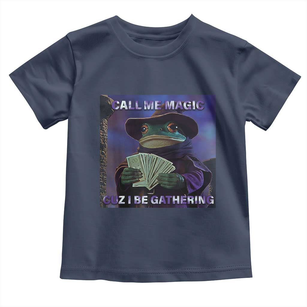 Funny Wizard Frog Fantasy Meme Toddler T Shirt Call Me Magic Cuz I Be Gathering MTG Gamer - Wonder Print Shop