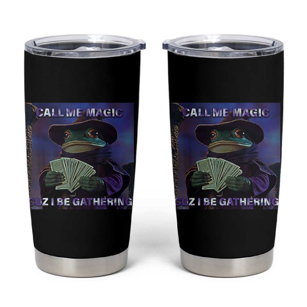 Funny Wizard Frog Fantasy Meme Tumbler Cup Call Me Magic Cuz I Be Gathering MTG Gamer - Wonder Print Shop