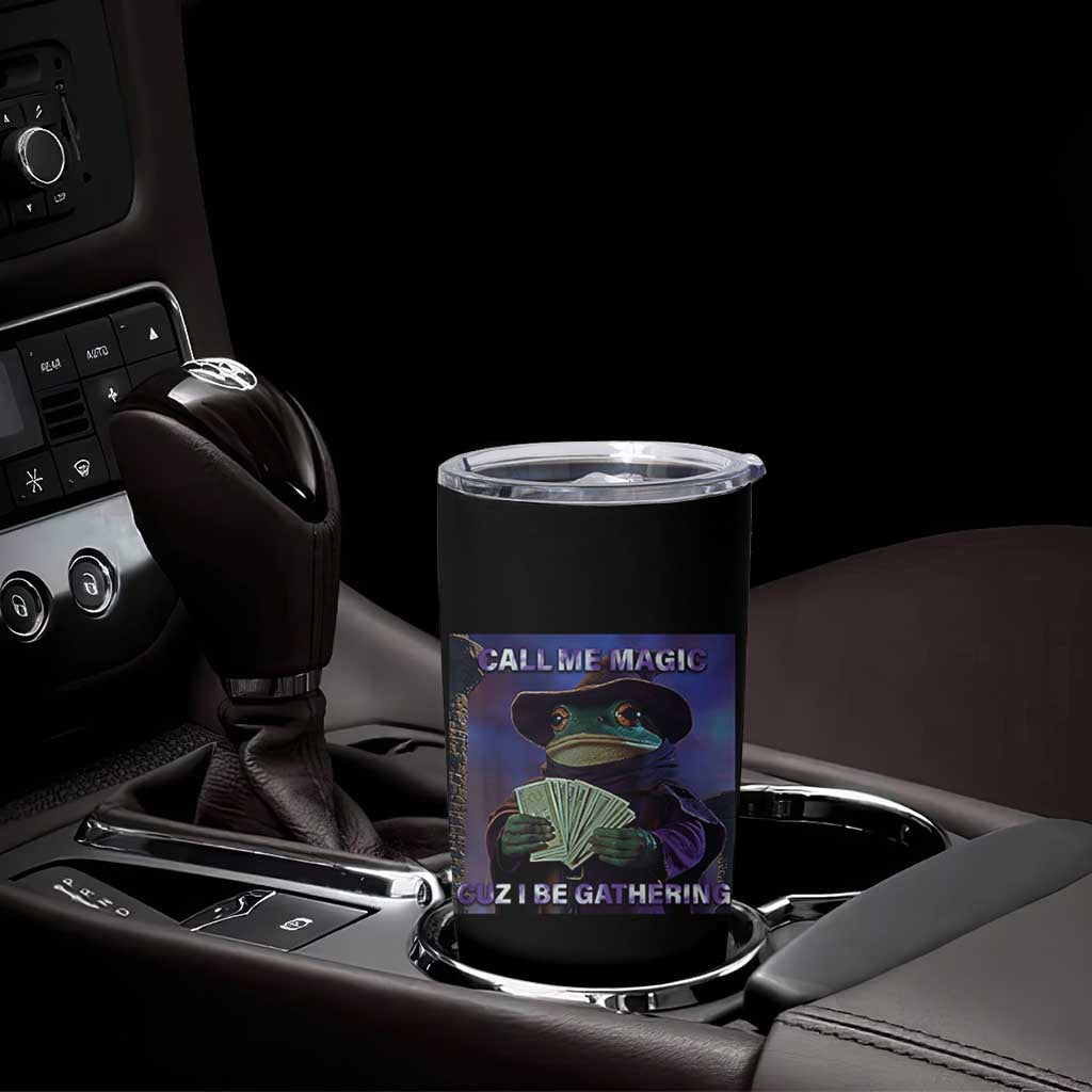 Funny Wizard Frog Fantasy Meme Tumbler Cup Call Me Magic Cuz I Be Gathering MTG Gamer - Wonder Print Shop