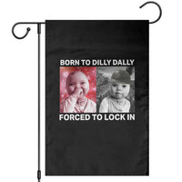 Funny Tuff Baby Grindset Meme Garden Flag Born to Dilly Dally Forced to Lock In - Wonder Print Shop