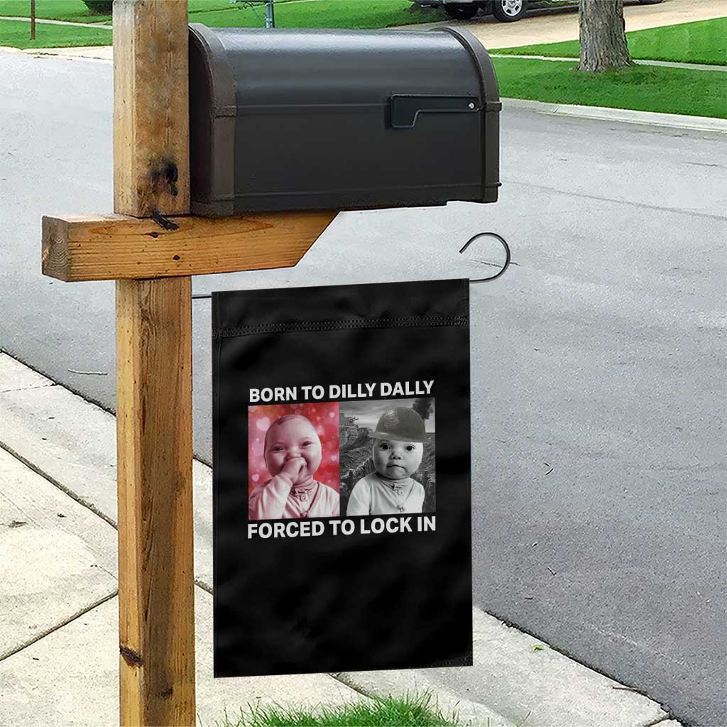 Funny Tuff Baby Grindset Meme Garden Flag Born to Dilly Dally Forced to Lock In - Wonder Print Shop