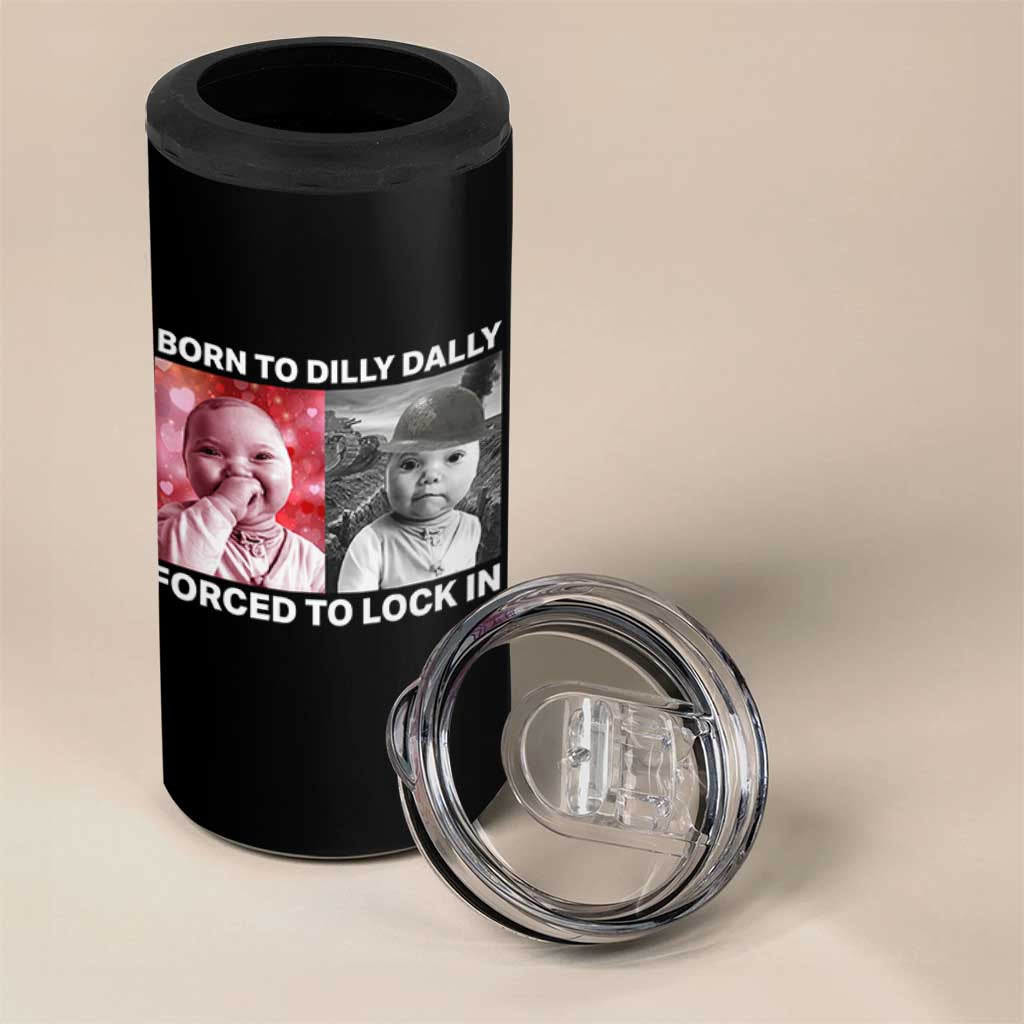 Funny Tuff Baby Grindset Meme 4 in 1 Can Cooler Tumbler Born to Dilly Dally Forced to Lock In - Wonder Print Shop