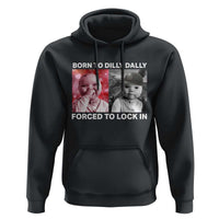 Funny Tuff Baby Grindset Meme Hoodie Born to Dilly Dally Forced to Lock In - Wonder Print Shop