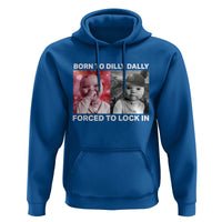 Funny Tuff Baby Grindset Meme Hoodie Born to Dilly Dally Forced to Lock In - Wonder Print Shop