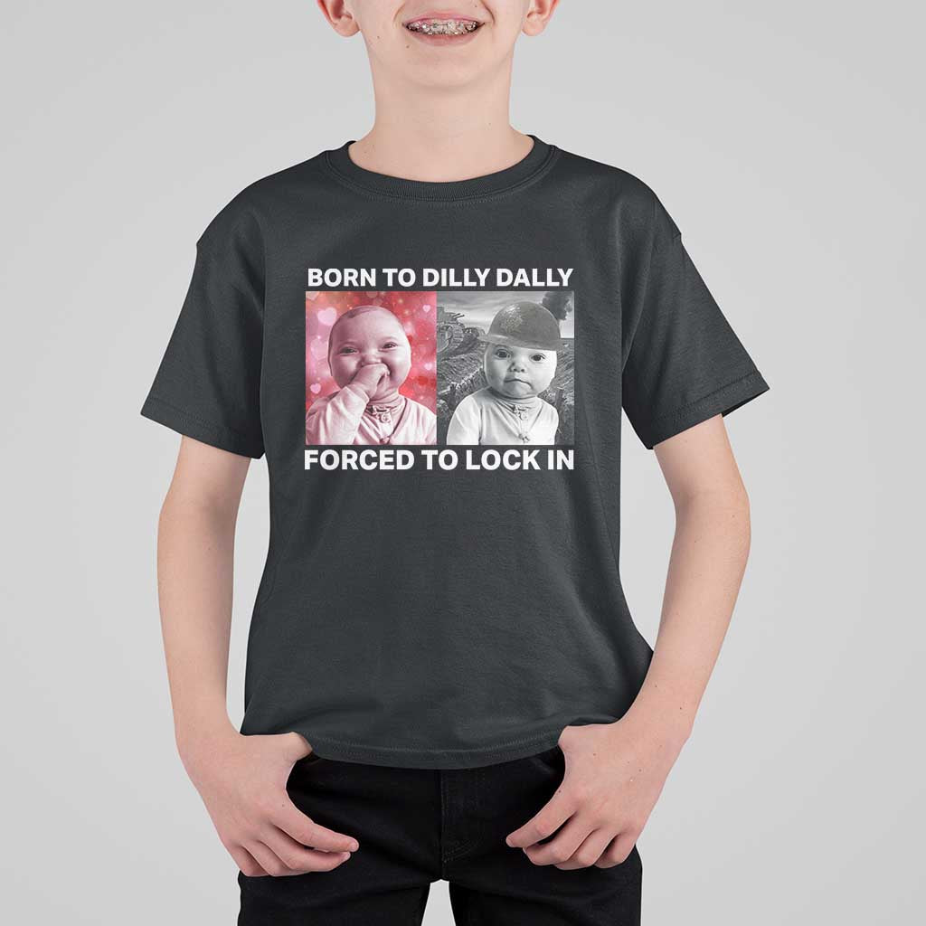 Funny Tuff Baby Grindset Meme T Shirt For Kid Born to Dilly Dally Forced to Lock In - Wonder Print Shop