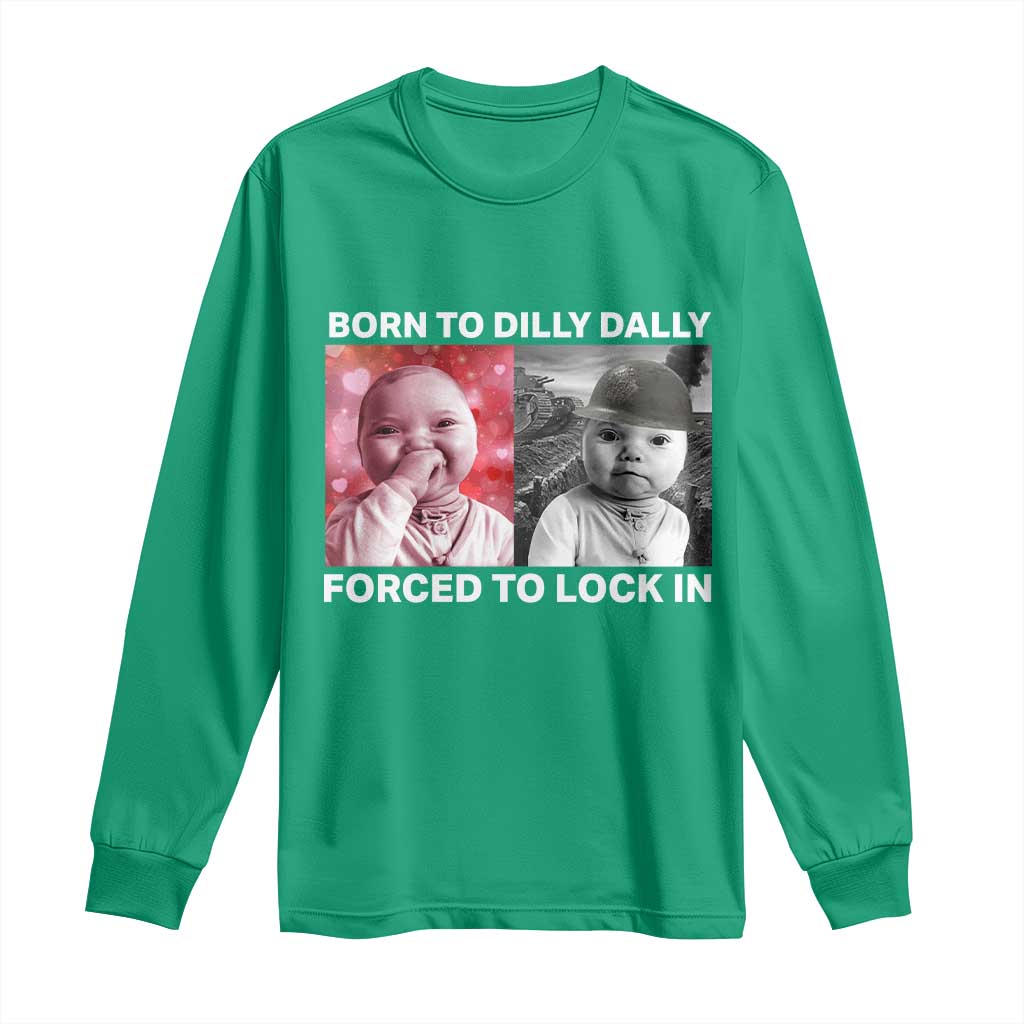 Funny Tuff Baby Grindset Meme Long Sleeve Shirt Born to Dilly Dally Forced to Lock In - Wonder Print Shop