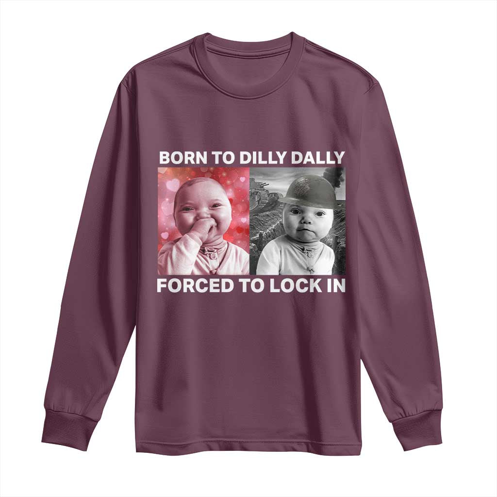 Funny Tuff Baby Grindset Meme Long Sleeve Shirt Born to Dilly Dally Forced to Lock In - Wonder Print Shop