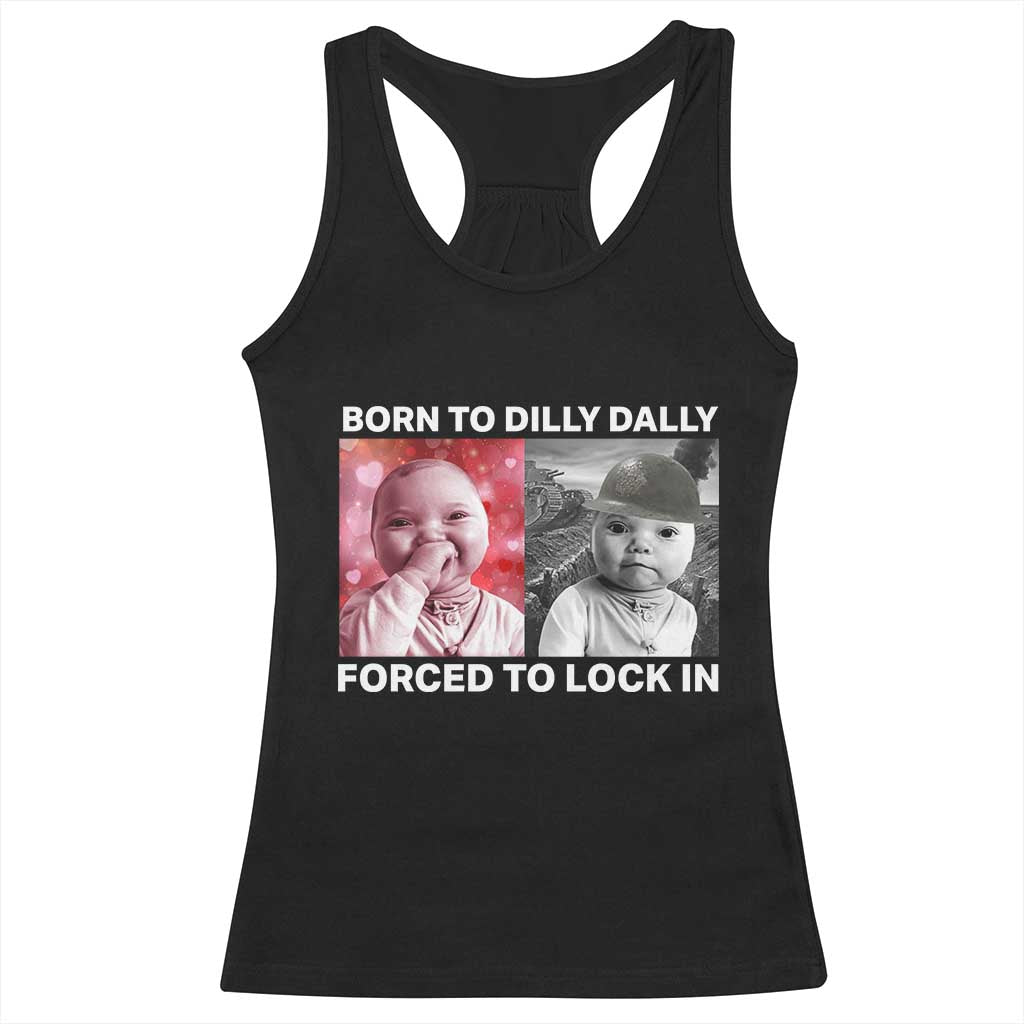 Funny Tuff Baby Grindset Meme Racerback Tank Top Born to Dilly Dally Forced to Lock In - Wonder Print Shop