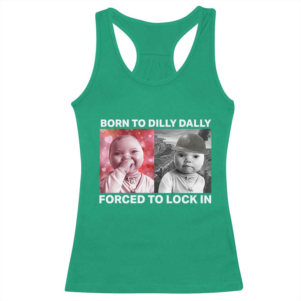 Funny Tuff Baby Grindset Meme Racerback Tank Top Born to Dilly Dally Forced to Lock In - Wonder Print Shop