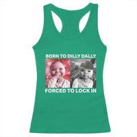 Funny Tuff Baby Grindset Meme Racerback Tank Top Born to Dilly Dally Forced to Lock In - Wonder Print Shop