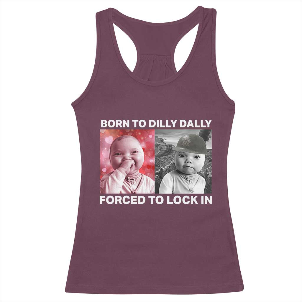 Funny Tuff Baby Grindset Meme Racerback Tank Top Born to Dilly Dally Forced to Lock In - Wonder Print Shop