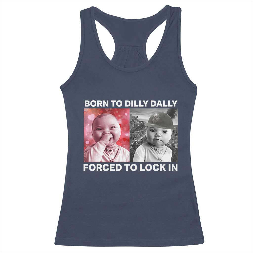 Funny Tuff Baby Grindset Meme Racerback Tank Top Born to Dilly Dally Forced to Lock In - Wonder Print Shop