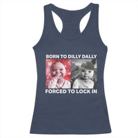 Funny Tuff Baby Grindset Meme Racerback Tank Top Born to Dilly Dally Forced to Lock In - Wonder Print Shop