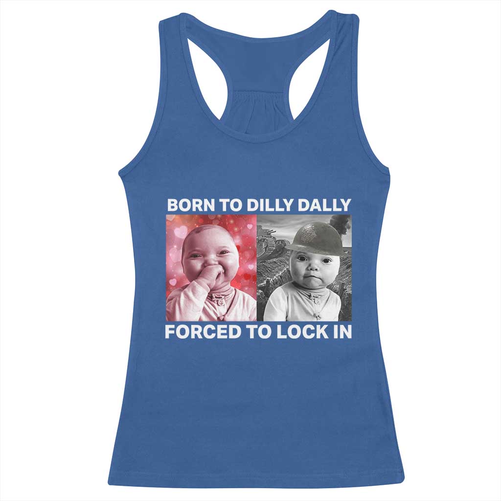 Funny Tuff Baby Grindset Meme Racerback Tank Top Born to Dilly Dally Forced to Lock In - Wonder Print Shop
