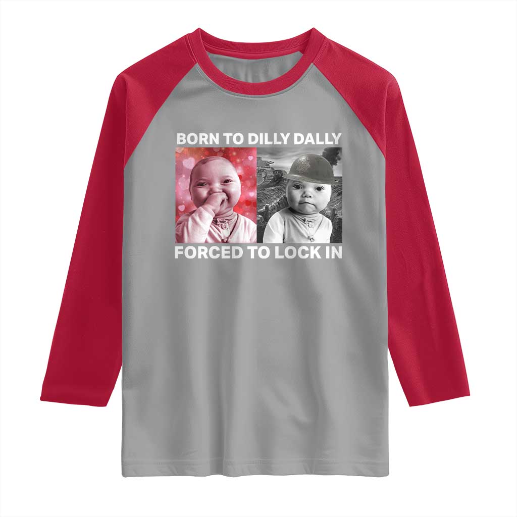 Funny Tuff Baby Grindset Meme Raglan Shirt Born to Dilly Dally Forced to Lock In - Wonder Print Shop