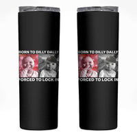 Funny Tuff Baby Grindset Meme Skinny Tumbler Born to Dilly Dally Forced to Lock In - Wonder Print Shop