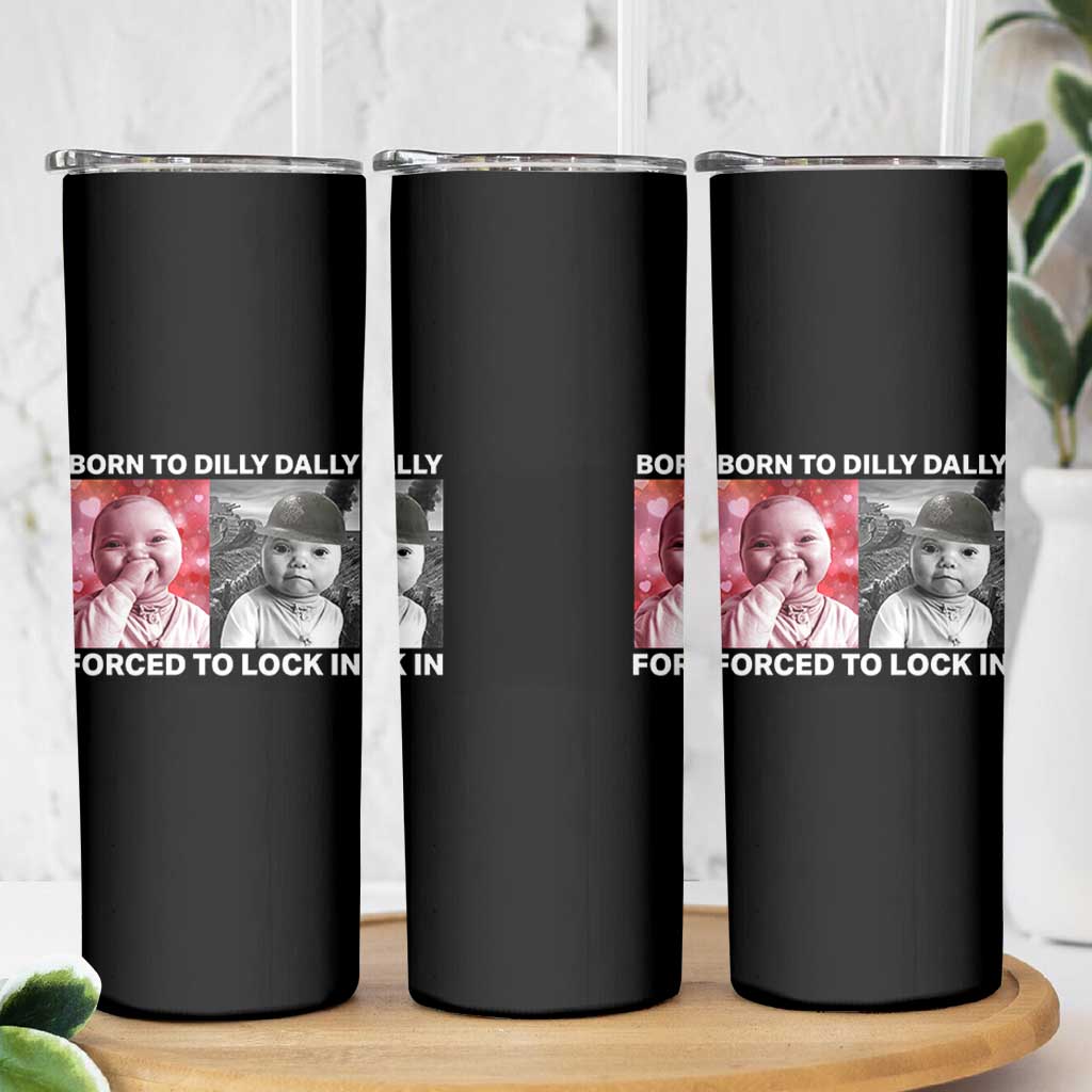 Funny Tuff Baby Grindset Meme Skinny Tumbler Born to Dilly Dally Forced to Lock In - Wonder Print Shop