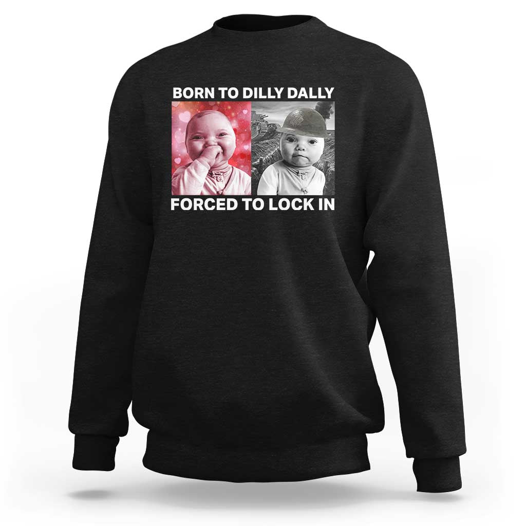 Funny Tuff Baby Grindset Meme Sweatshirt Born to Dilly Dally Forced to Lock In - Wonder Print Shop