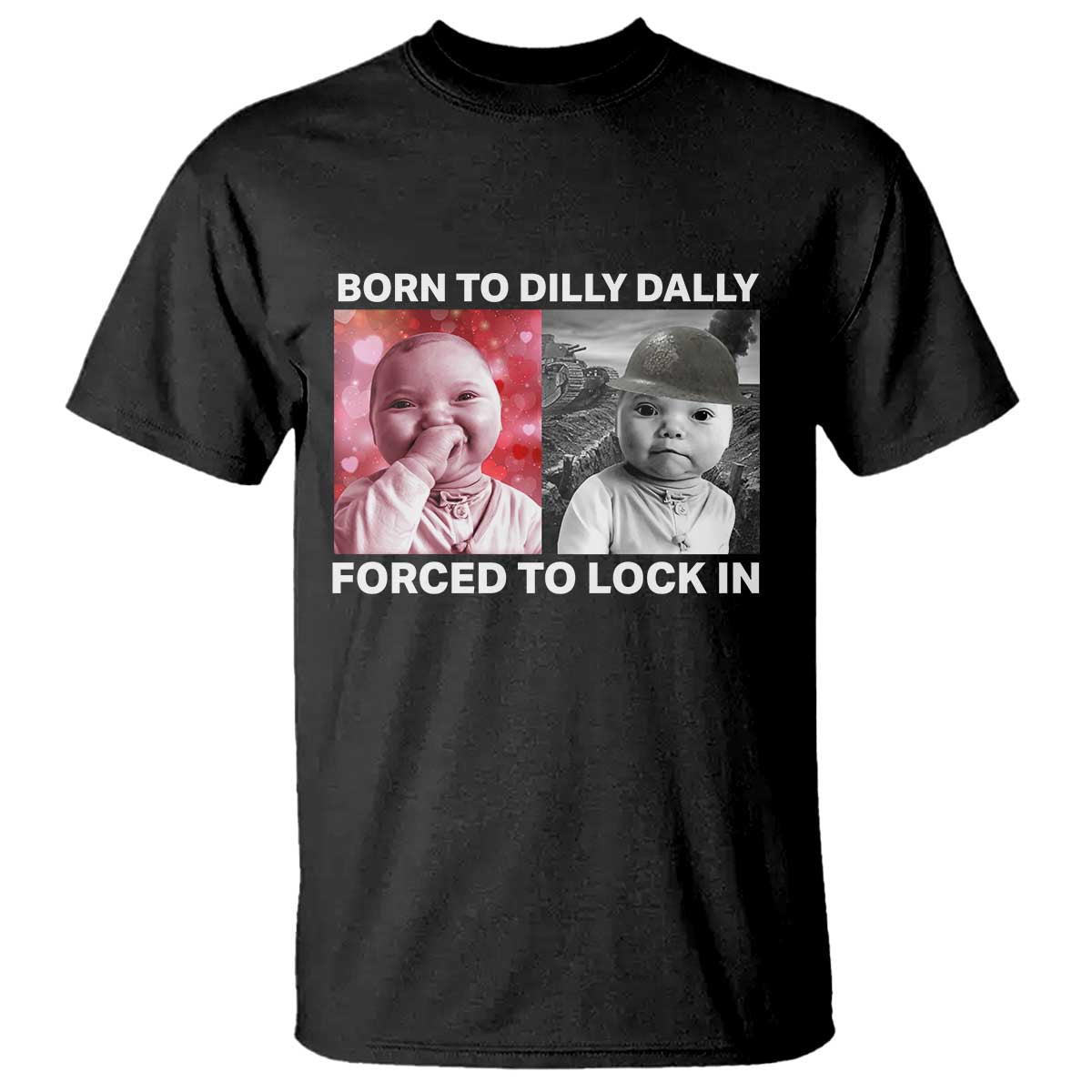 Funny Tuff Baby Grindset Meme T Shirt Born to Dilly Dally Forced to Lock In - Wonder Print Shop