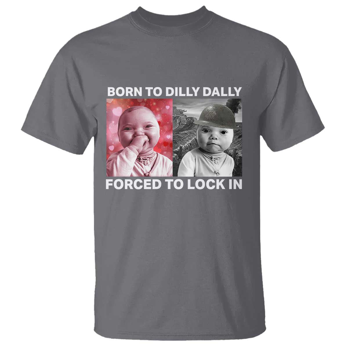 Funny Tuff Baby Grindset Meme T Shirt Born to Dilly Dally Forced to Lock In - Wonder Print Shop