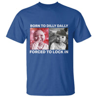 Funny Tuff Baby Grindset Meme T Shirt Born to Dilly Dally Forced to Lock In - Wonder Print Shop