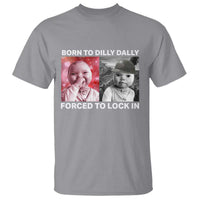 Funny Tuff Baby Grindset Meme T Shirt Born to Dilly Dally Forced to Lock In - Wonder Print Shop