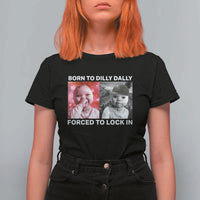 Funny Tuff Baby Grindset Meme T Shirt For Women Born to Dilly Dally Forced to Lock In - Wonder Print Shop