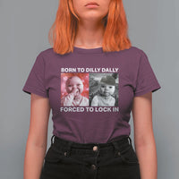 Funny Tuff Baby Grindset Meme T Shirt For Women Born to Dilly Dally Forced to Lock In - Wonder Print Shop